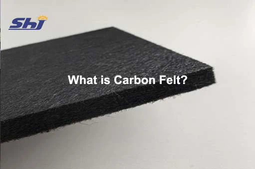 What is Carbon Felt What is Carbon Felt